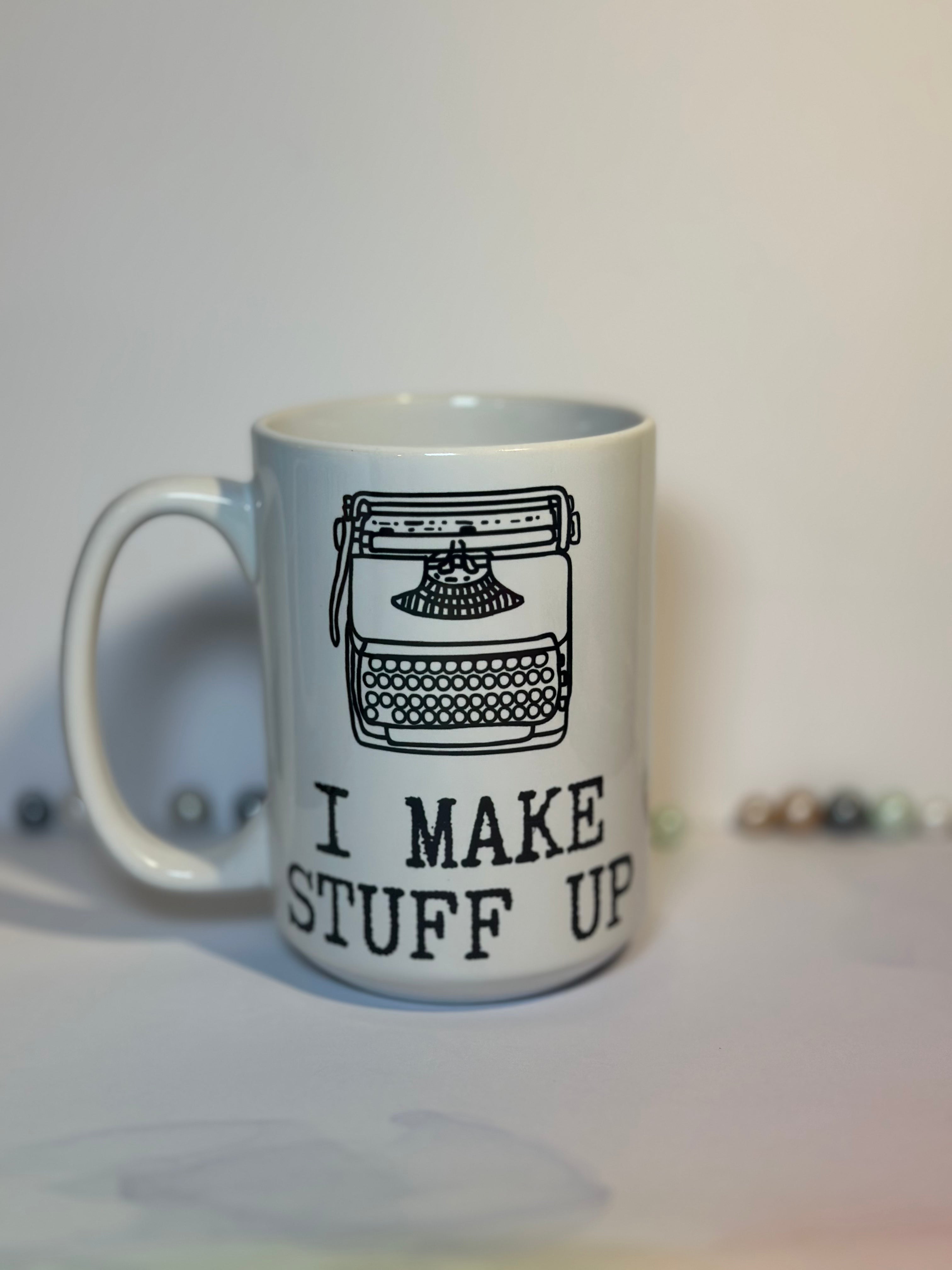 I Make Stuff Up - 15oz Mug